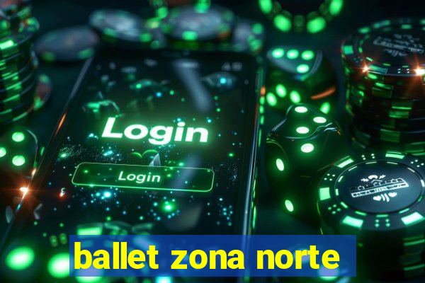 ballet zona norte