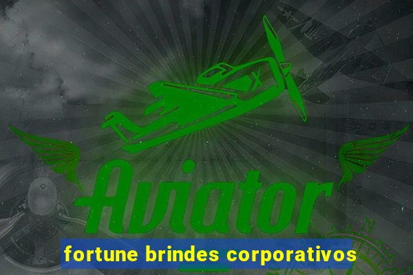 fortune brindes corporativos