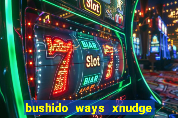 bushido ways xnudge slot free play