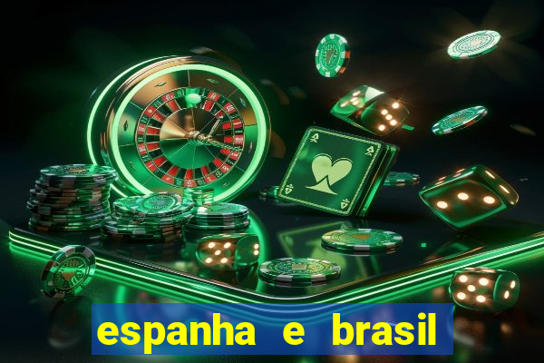 espanha e brasil ao vivo