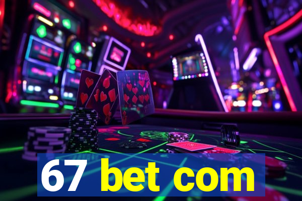 67 bet com