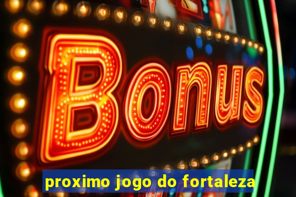 proximo jogo do fortaleza