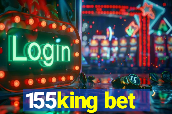 155king bet