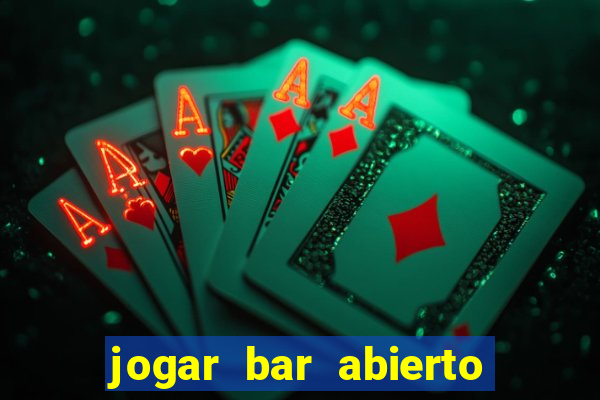 jogar bar abierto online gratis