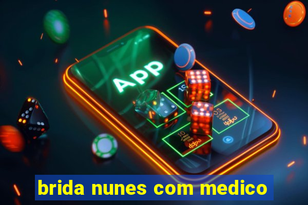 brida nunes com medico