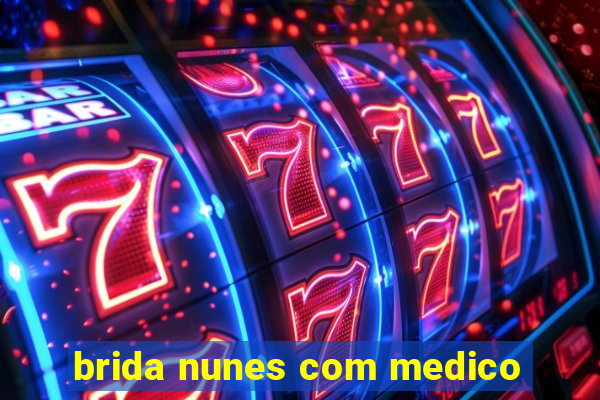 brida nunes com medico