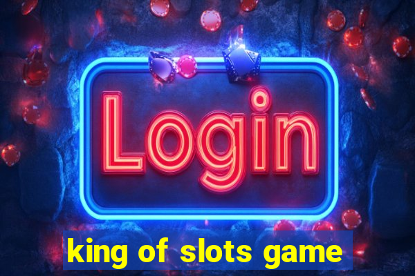 king of slots game