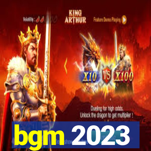 bgm 2023