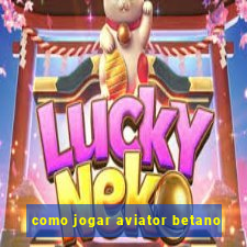 como jogar aviator betano