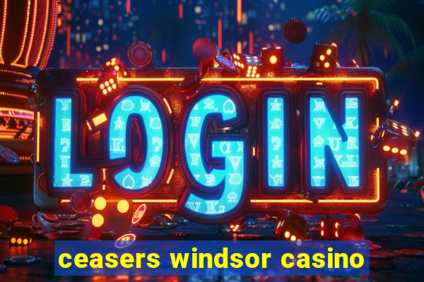 ceasers windsor casino