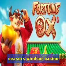 ceasers windsor casino