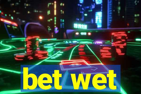 bet wet