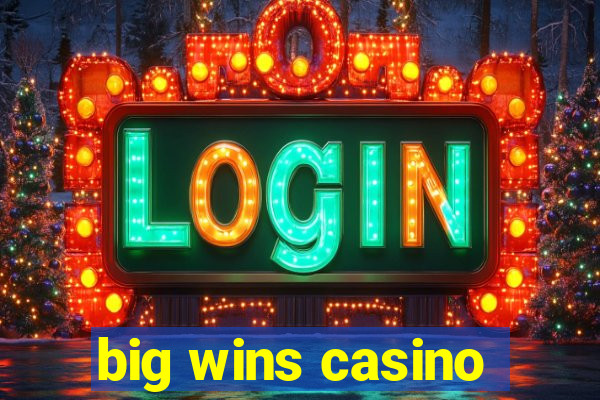 big wins casino