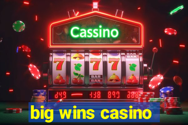 big wins casino