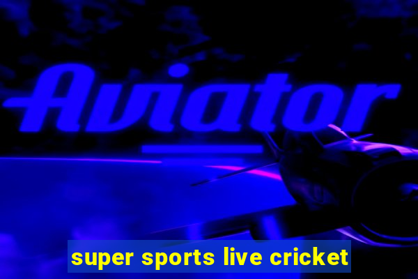 super sports live cricket