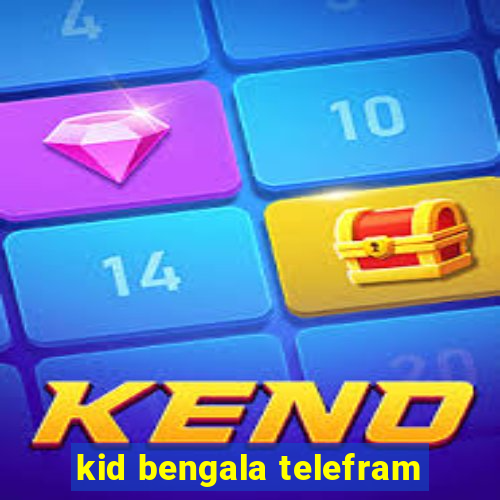 kid bengala telefram