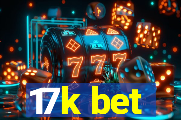 17k bet