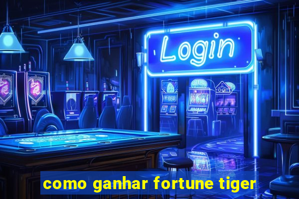 como ganhar fortune tiger