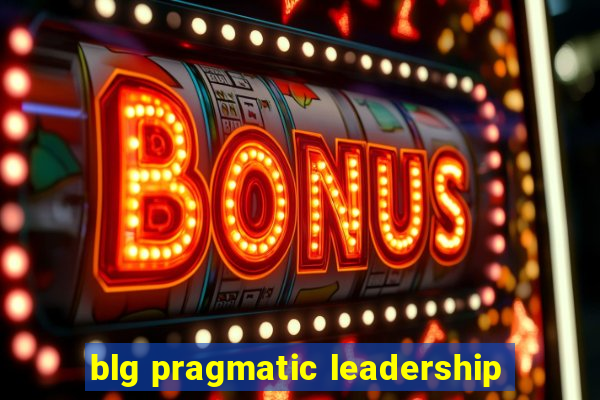 blg pragmatic leadership