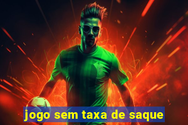 jogo sem taxa de saque