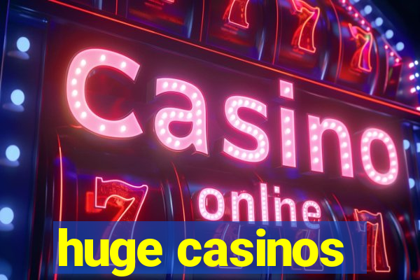 huge casinos