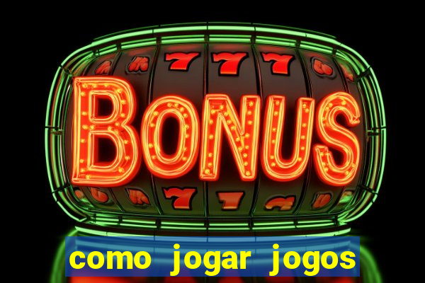 como jogar jogos de azar