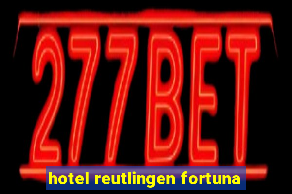 hotel reutlingen fortuna