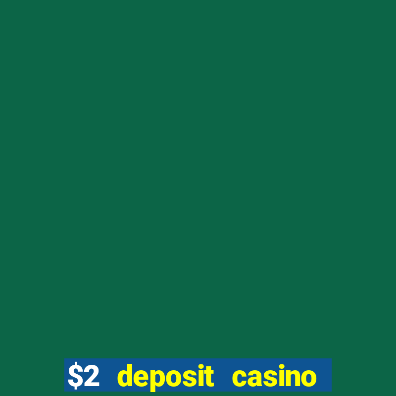 $2 deposit casino nz 2022