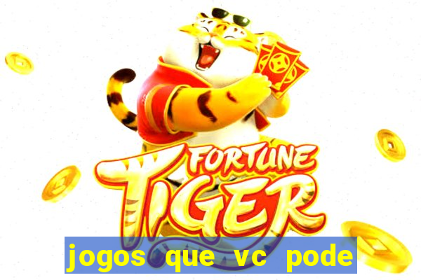 jogos que vc pode ganhar dinheiro