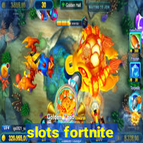 slots fortnite