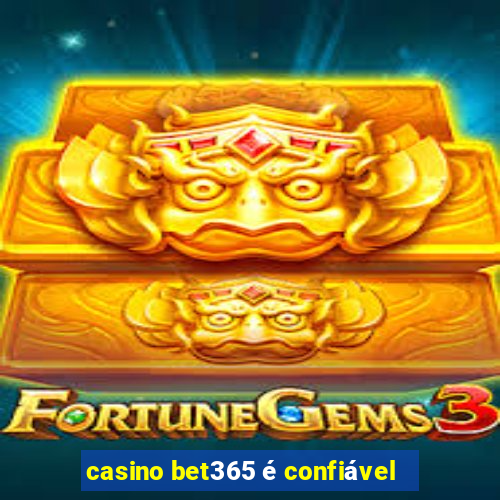 casino bet365 é confiável