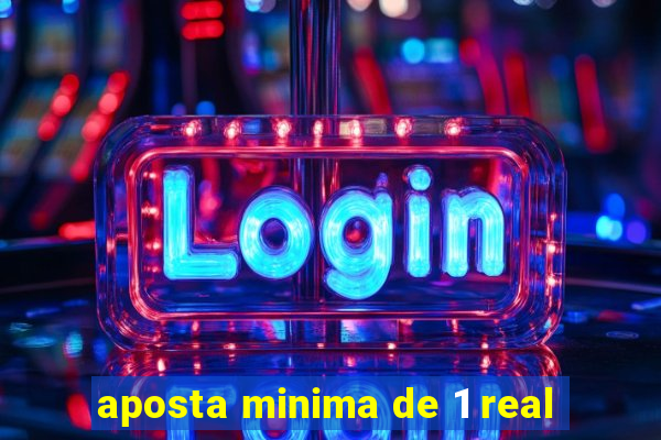 aposta minima de 1 real