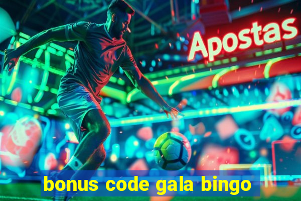 bonus code gala bingo