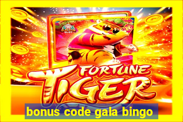 bonus code gala bingo