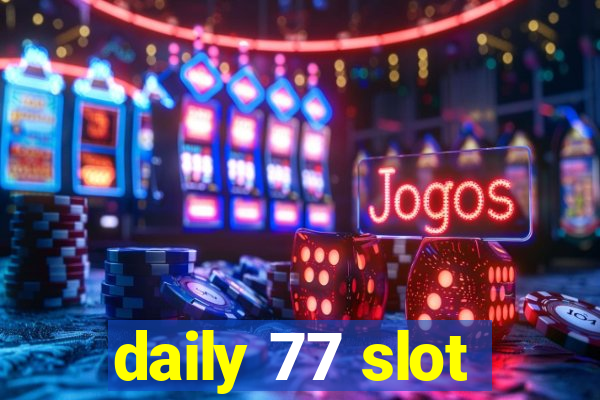 daily 77 slot