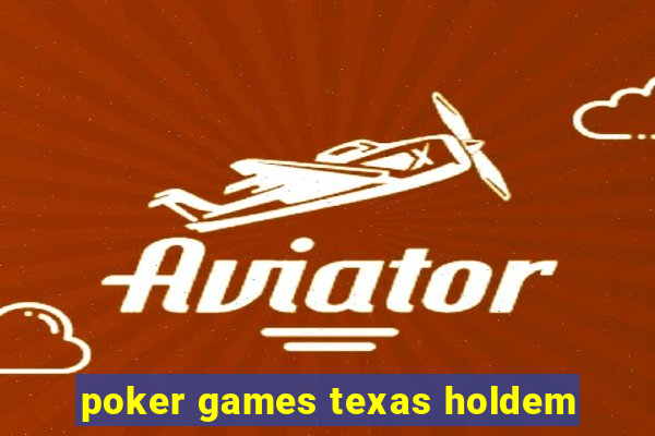 poker games texas holdem