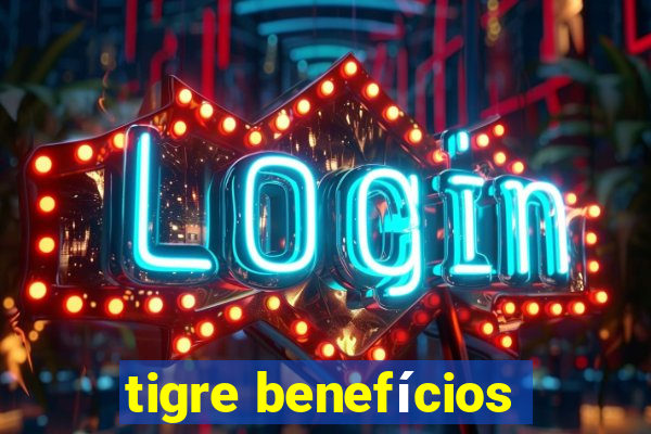 tigre benefícios