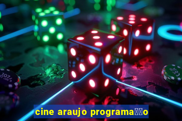 cine araujo programa莽茫o