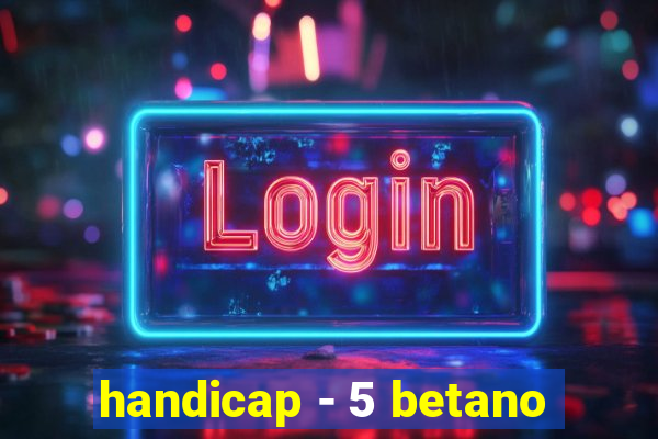 handicap - 5 betano