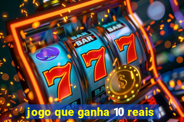 jogo que ganha 10 reais