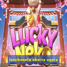 lanchonete aberta agora