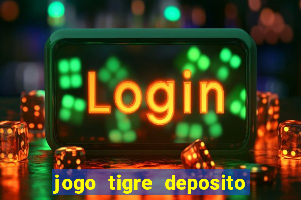 jogo tigre deposito 5 reais