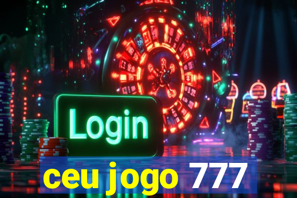 ceu jogo 777