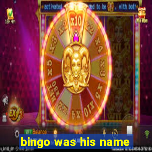 bingo was his name