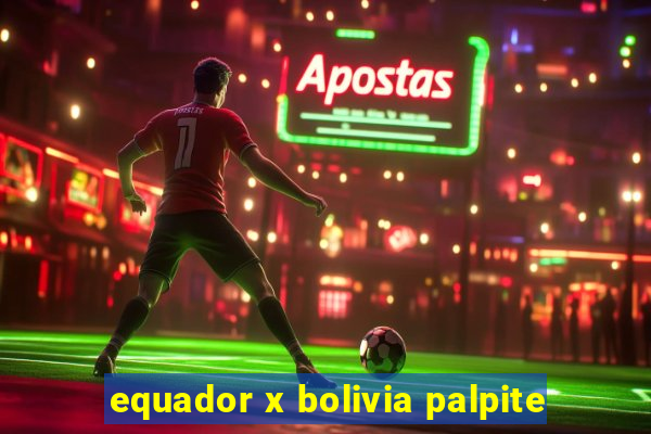 equador x bolivia palpite