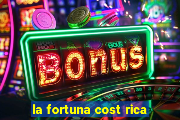 la fortuna cost rica