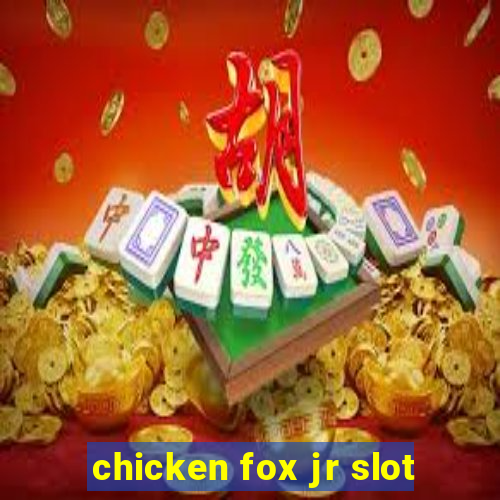 chicken fox jr slot