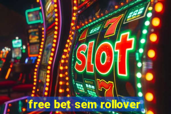 free bet sem rollover