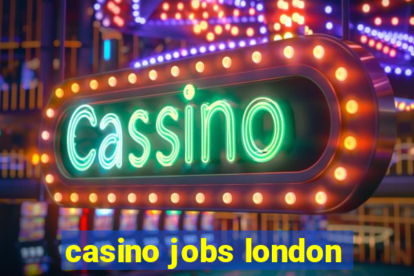 casino jobs london