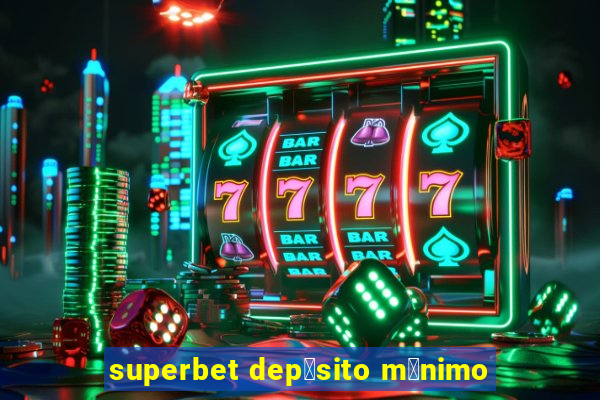 superbet dep贸sito m铆nimo